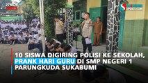 10 Siswa Digiring Polisi ke Sekolah, Prank Hari Guru di SMP Negeri 1 Parungkuda Sukabumi
