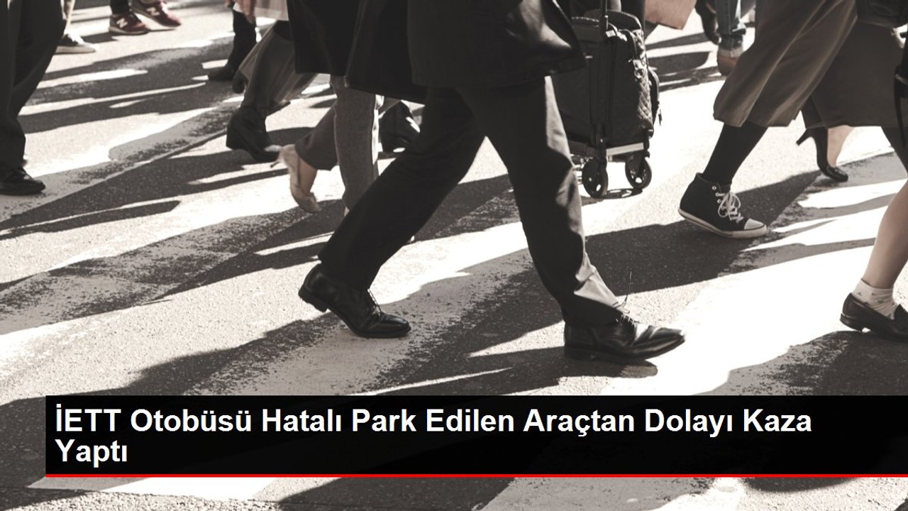 İETT Otobüsü Hatalı Park Edilen Araçtan Dolayı Kaza Yaptı