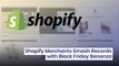 Shopify Merchants Smash Records with Black Friday Bonanza