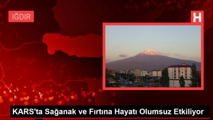 KARS'ta Sağanak ve Fırtına Hayatı Olumsuz Etkiliyor