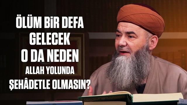 Mâdem Ölüm Tek Bir Defa Gelecek O da Neden Allah Yolunda Şehâdetle Olmasın?