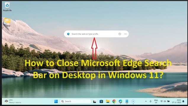 How to Close Microsoft Edge Search Bar on Desktop in Windows 11?