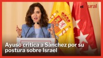 Ayuso critica la política internacional de Sánchez sobre Israel