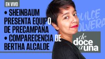 #EnVivo #DeDoceAUna | Sheinbaum presenta equipo de precampaña | Bertha Alcalde comparece para Corte