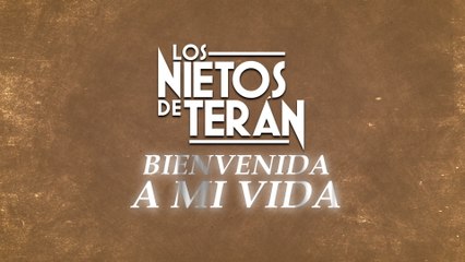 Los Nietos De Terán - Bienvenida A Mi Vida (LETRA)