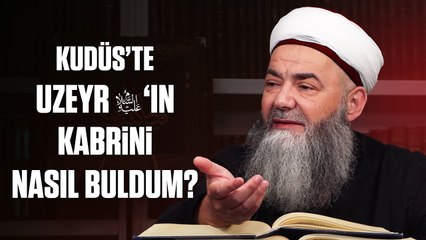 Kudüs’te Uzeyr Aleyhisselâm’ın Kabrini Nasıl Buldum?