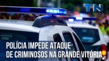 Polícia impede ataque de criminosos na Grande Vitória