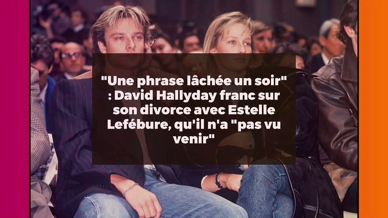 "Une phrase lâchée un soir" : David Hallyday franc sur son divorce avec Estelle Lefébure, qu'il n'a "pas vu venir"
