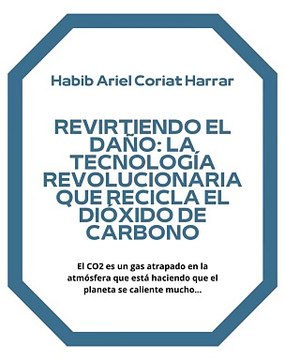 |HABIB ARIEL CORIAT HARRAR | TECNOLOGÍA QUE RECICLA EL DIÓXIDO DE CARBONO (PARTE 1) (@HABIBARIELC)