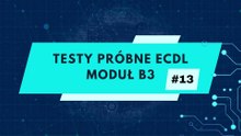 Egzamin próbny ECDL - moduł B3 zadanie 13