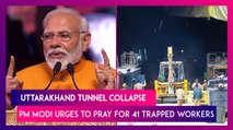 Uttarakhand Tunnel Collapse: PM Narendra Modi Urges To Pray For 41 Trapped Workers In Uttarkashi
