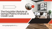 The Exquisite Lifestyle at Ganga Platino Kharadi A Closer Look