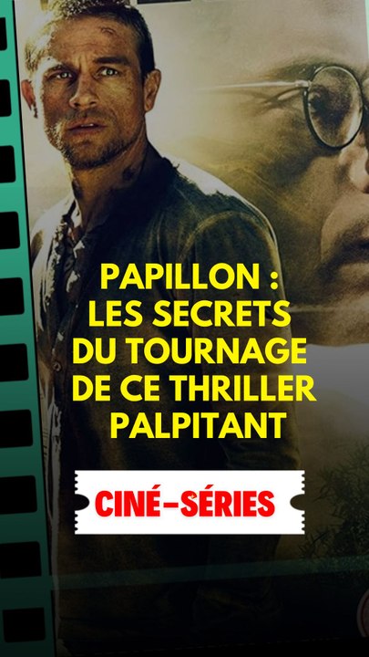 Papillon : Les secrets du tournage de ce thriller palpitant