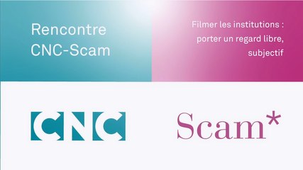Rencontre CNC/Scam - Filmer les institutions : porter un regard libre, subjectif