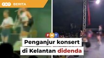 Gagal patuh peraturan, penganjur konsert di Kelantan didenda lebih RM10,000