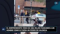 El sorprendente vídeo de una mujer paseando a un hombre como si fuera un perro en Valencia