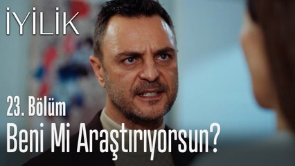 Beni mi araştırıyorsun? - İyilik 23. Bölüm