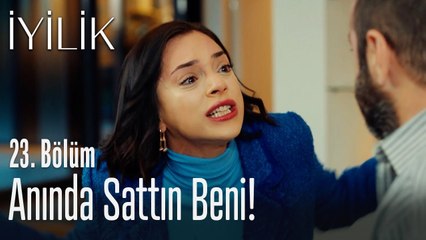 Anında sattın beni! - İyilik 23. Bölüm