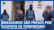Brasileiros são presos na Europa por suspeita de terrorismo