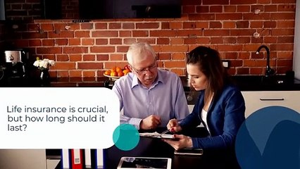FINDING THE PERFECT FIT HOW LONG SHOULD I HAVE LIFE INSURANCE