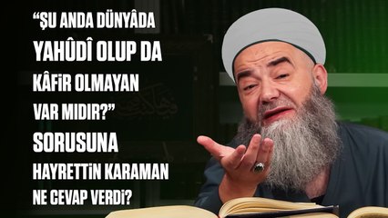 “Şu Anda Dünyâda Yahûdî Olup da Kâfir Olmayan Var mıdır?” Sorusuna Hayrettin Karaman Ne Cevap Verdi?