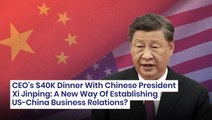 CEO's $40K Dinner With Xi Jinping: A New Way Of Establishing US-China Business Relations?