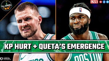 LIVE: Still Poddable 6-Pack: Kristaps Porzingis Injured + Neemias Queta's Emergence