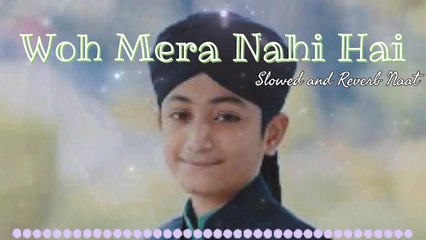 Soulful Lo-Fi & Reverb Naat: Woh Mera Nabi hai 🎶