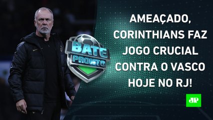 VAI FERVER! Corinthians ENFRENTA o Vasco hoje em JOGO CRUCIAL contra o REBAIXAMENTO! | BATE PRONTO