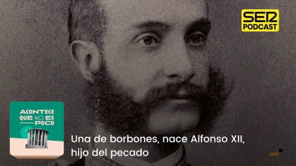 Una de borbones, nace Alfonso XII, hijo del pecado