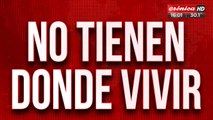 No tienen donde vivir: así los desalojan