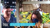 Catia Fonseca mostra curiosidades do mercadão de Goiânia | Melhor da Tarde