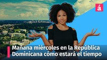 Mañana miércoles en la República Dominicana habrá buen tiempo, aquí los detalles