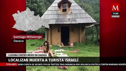 Encuentran sin vida a turista israelí en Oaxaca; llevaba 4 meses en el estado
