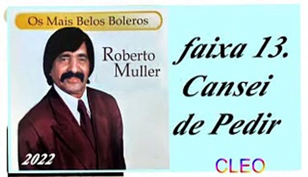 Roberto Muller - Os Mais Belos Boleros - 2022 - faixa - 13. Cansei de Pedir