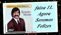 Roberto Muller - Os Mais Belos Boleros - 2022 - faixa - 11. Agora Seremos Felizes