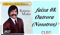 Roberto Muller - Os Mais Belos Boleros - 2022 - faixa - 08. Outrora (Nosotros)