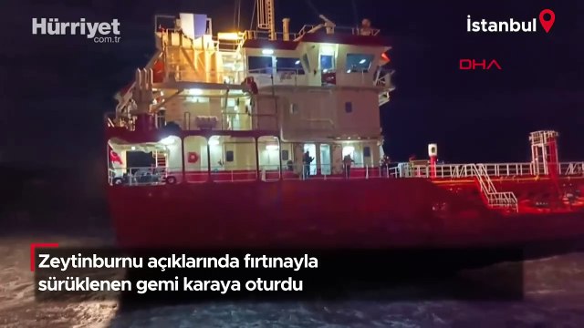Zeytinburnu açıklarında fırtına nedeniyle sürüklenen gemi karaya oturdu