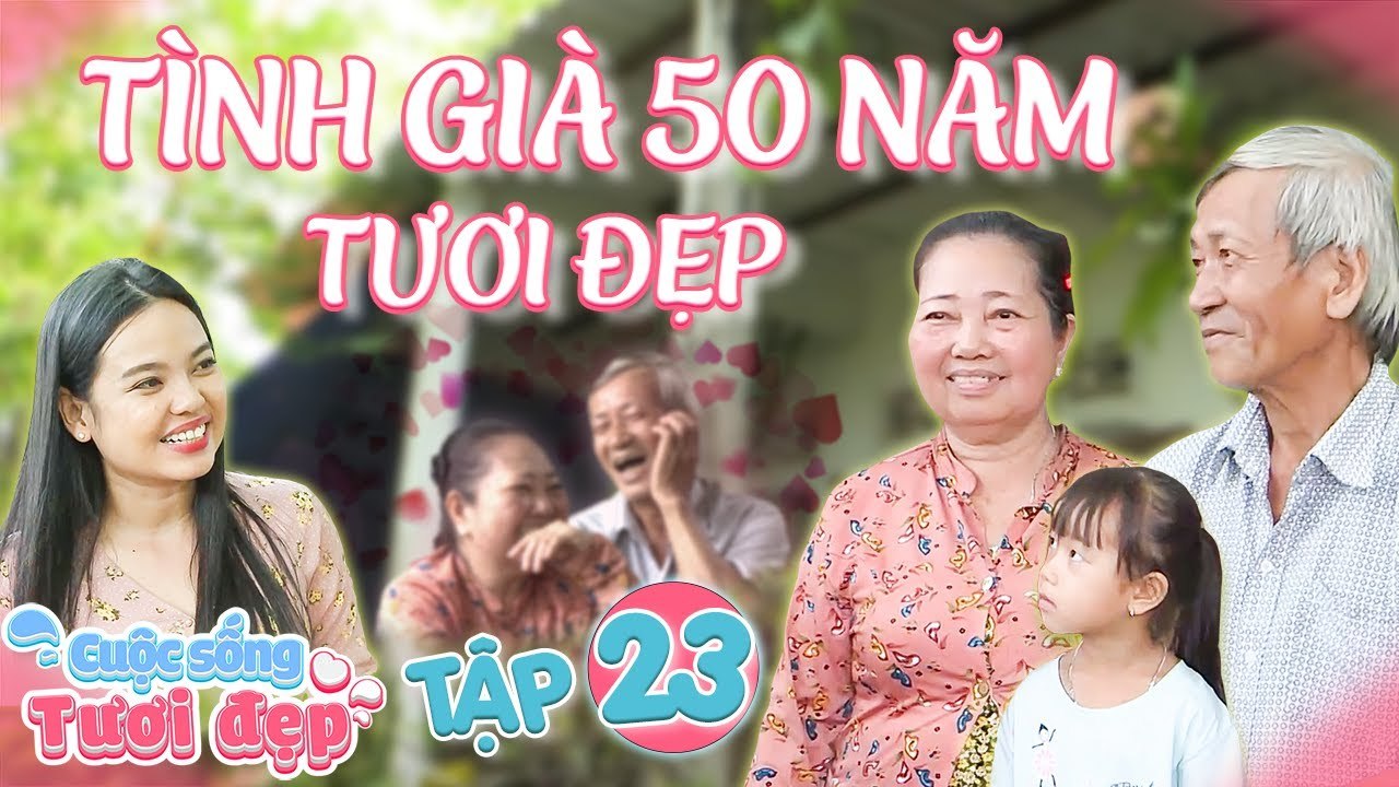 Cuộc Sống Tươi Đẹp #23_ TÌNH GIÀ 50 năm tươi đẹp của người đàn ông LÚC TỈNH LÚC MÊ