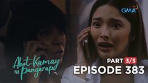 Abot Kamay Na Pangarap: Moira and Zoey’s blaming game (Full Episode 383 - Part 3/3)