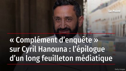 « Complément d’enquête » sur Cyril Hanouna : l’épilogue d’un long feuilleton médiatique