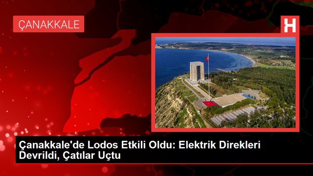 Çanakkale'de Lodos Etkili Oldu: Elektrik Direkleri Devrildi, Çatılar Uçtu
