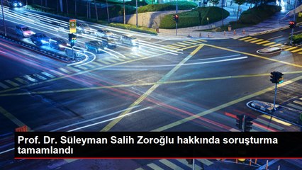 Prof. Dr. Süleyman Salih Zoroğlu hakkında soruşturma tamamlandı