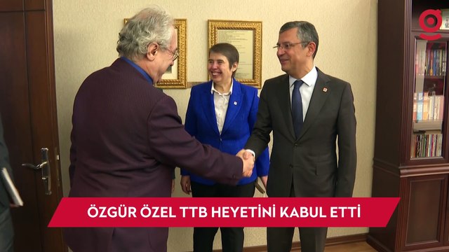 CHP Genel Başkanı Özgür Özel, Türk Tabipleri Birliği heyetini kabul etti