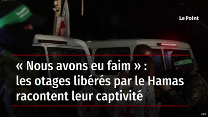 « Nous avons eu faim » : les otages libérés par le Hamas racontent leur captivité