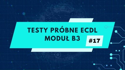 Egzamin próbny ECDL - moduł B3 zadanie 17