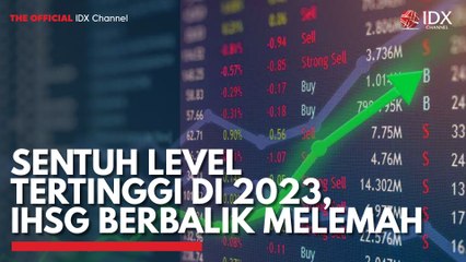 Sentuh Level Tertinggi di 2023, IHSG Berbalik Melemah