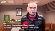 Bursaspor Başkanı Recep Günay: 