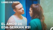 El Amor De #EdSer De Principio A Fin (51ª Parte) - Llamas A Mi Puerta