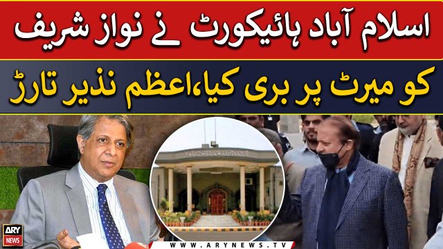 IHC acquitted Nawaz Sharif on merit, Azam Nazeer Tarar